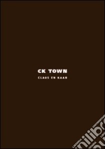 Ck Town. Ediz. illustrata libro di Claus Felix; Kaan Kees; Pascolo S. (cur.)