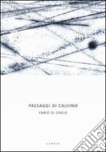 Paesaggi di Calvino libro di Di Carlo Fabio