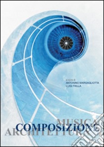 Musica, composizione, architettura libro di Margagliotta A. (cur.); Failla L. (cur.)