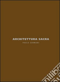 Architettura sacra. Paolo Zermani. Ediz. italiana e inglese libro di Butini Riccardo