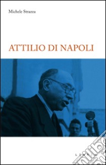 Attilio Di Napoli libro di Strazza Michele