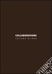 Collaborations. Tatiana Bilbao. Ediz. italiana e inglese libro di Bergamin A. (cur.)