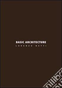 Basic architecture libro di Netti Lorenzo