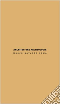 Architetture archeologie. Ediz. italiana e inglese libro di Navarra Marco