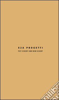 E2A progetti. Piet Eckert und Wim Eckert. Ediz, italiana e inglese libro di Mion Claudia