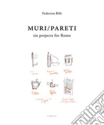 Muri/Pareti. Six projects for Rome. Ediz. italiana e inglese libro di Bilò Federico