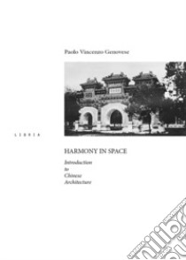 Harmony in space. Introduction to chinese architecture libro di Genovese Paolo Vincenzo