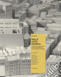 Nella città storica. Architettura contemporanea e contesti consolidati fra teoria e didattica del progetto libro di Atzeni Carlo