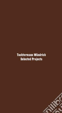 Tochtermann Wündrich. Selected projects. Ediz. italiana e inglese libro di Tochtermann Wündrich