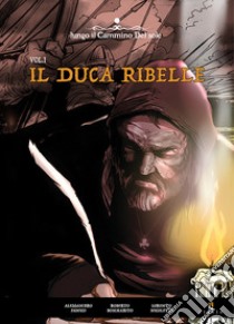 Il duca ribelle. Vol. 1 libro di Panico Alessandro; Bommarito Roberto; Nicoletti Lorenzo