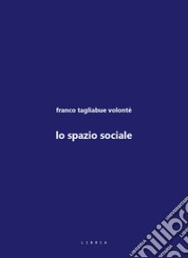 Lo spazio sociale libro di Tagliabue Volonté Franco