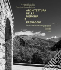 Architettura della memoria e paesaggio. Sacrari di guerra come interventi ambientali: Monte Grappa, Redipuglia, Caporetto, Pocol libro di Valle Pietro