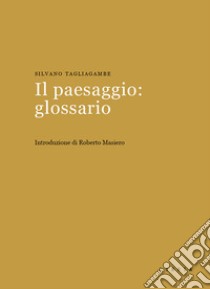 Il paesaggio: glossario libro di Tagliagambe Silvano