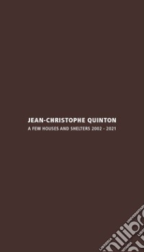 Jean-Christophe Quinton. A few houses and shelters 2002-2021. Ediz. italiana e inglese libro di Resta G. (cur.)