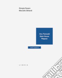 Uno Tomoaki. Sako House, Nagoya libro di Cesaro Giorgia; Ghilardi Marcello