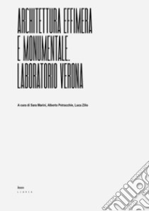 Architettura effimera e monumentale. Laboratorio Verona libro di Marini S. (cur.); Petracchin A. (cur.); Zilio L. (cur.)