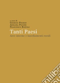 Tanti Paesi. Aree interne e insediamenti rurali libro di Peghin G. (cur.); Picone A. (cur.); Rispoli F. (cur.)