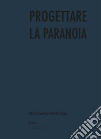 Progettare la paranoia libro di Bersani Giulia; Zaupa Davide