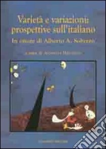 Varietà e variazioni. Prospettive sull'italiano. In onore di Alberto A. Sobrero libro di Miglietta A. (cur.)