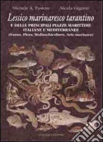 Lessico marinaresco tarantino e delle principali piazze marittime italiane e mediterranee. Fauna, flora, molluscicoltura, arte marinara libro di Pastore A. Michele; Gigante Nicola