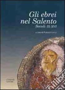 Gli ebrei nel Salento. Secoli IX-XVI libro di Lelli F. (cur.)