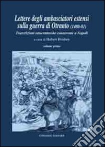 Lettere degli ambasciatori estensi sulla guerra di Otranto (1480-81). Trascrizioni ottocentesche conservate a Napoli libro di Houben H. (cur.)