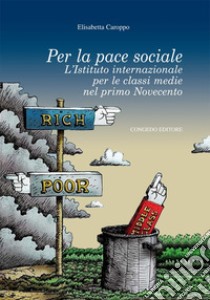 Per la pace sociale. L'Italia internazionale per le classi medie nel primo Novecento libro di Caroppo Elisabetta