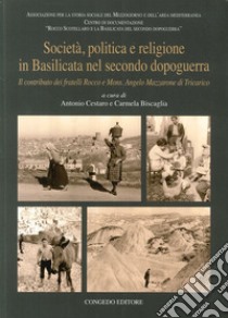 Società, politica e religione in Basilicata nel secondo dopoguerra. Il contributo dei fratelli Rocco e mons. Angelo Marazzone di Tricarico libro di Cestaro A. (cur.); Biscaglia C. (cur.)