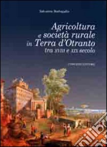 Agricoltura e società rurale in terra d'Otranto tra XVIII e XIX libro di Barbagallo Salvatore