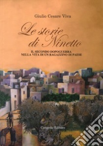 Le storie di Ninetto. Il secondo dopoguerra nella vita di un ragazzino di paese libro di Viba Giulio C.