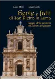 Gente e fatti di San Pietro in Lama. Viaggio della memoria nel Salento del passato libro di Mello Luigi; Mello Mario