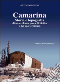 Camarina. Storia e topografia di una colonia greca di Sicilia e del suo territorio libro di Uggeri Giovanni