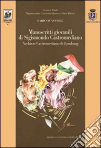 Manoscritti giovanili di Sigismondo Castromediano (Archivio Castrimediano di Lymburg) libro di Giannone A. L. (cur.); D'Astore F. (cur.)