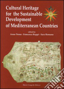 Cultural heritage for the sustainable development of Mediterranean countries libro di Trono A. (cur.); Ruppi F. (cur.); Romano S. (cur.)