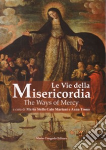 Le vie della misericordia-The ways of mercy. Ediz. bilingue libro di Calò Mariani M. S. (cur.); Trono A. (cur.)