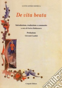 De vita beata libro di Seneca Lucio Anneo; Baldassarre E. (cur.)