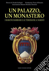 Un palazzo, un monastero. I baroni Sambiasi e le Teresiane a Nardò libro di Gaballo Marcello