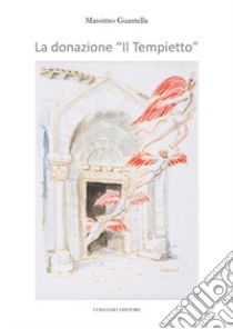 La donazione «Il tempietto» libro di Guastella Massimo