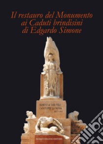 Il restauro del Monumento ai caduti brindisini di Edgardo Simone libro di Guastella M. (cur.)