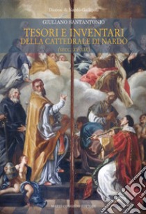 Tesori e inventari della cattedrale di Nardò (secc. XV-XIX) libro di Santantonio Giuliano; Gaballo M. (cur.)