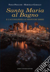 Santa Maria al Bagno e l'accoglienza ai profughi ebrei libro di Pisacane Paolo; Gaballo Marcello