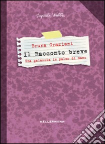 Il racconto breve. Una galassia in palmo di mano libro di Graziani Bruna