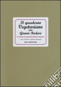 Il quaderno vegetariano con Gianni Rodari. Le ricette fantastiche dell'era ecozoica libro di MaVi; Panzarasa Stefano