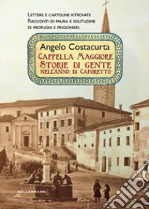 Cappella Maggiore. Storie di gente nell'anno di Caporetto libro di Costacurta Angelo