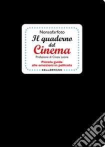 Il quaderno del cinema. Piccola guida alle emozioni in pellicola libro di Aquilio Alessandro