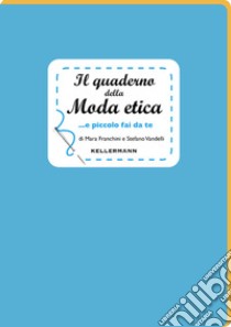 Il quaderno della moda etica...e piccolo fai da te libro di Franchini Mara; Vandelli Stefano