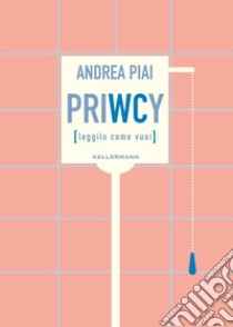 PriWCy (leggilo come vuoi) libro di Piai Andrea