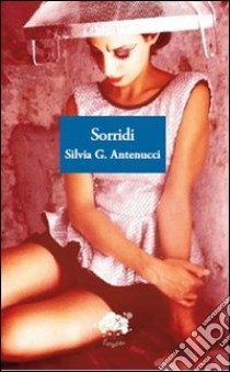 Sorridi libro di Antenucci Silvia G.