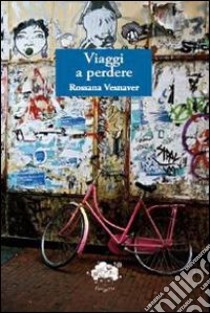 Viaggi a perdere libro di Vesnaver Rossana