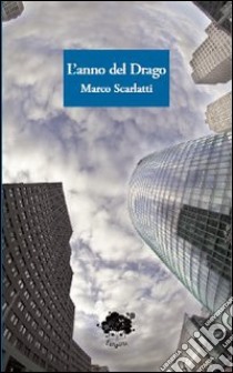 L'anno del drago libro di Scarlatti Marco